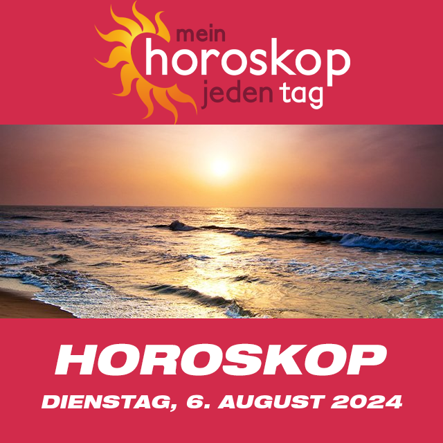 Vorhersagen des täglichen Horoskops von Dienstag 6 August 2024