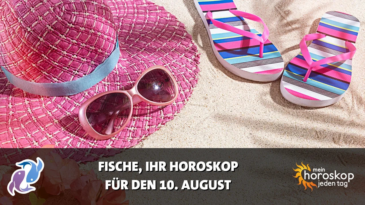 Horoscope Fische du Montag, 10. August 2026
