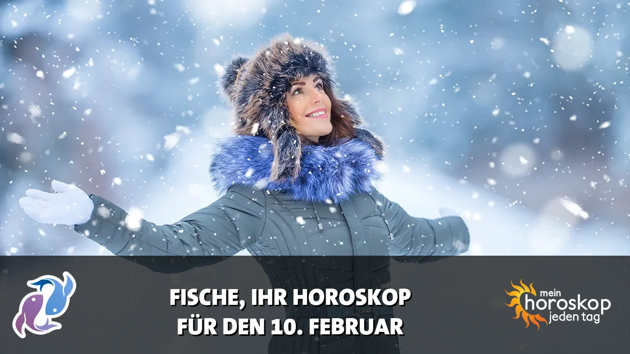 Horoscope Fische du Dienstag, 10. Februar 2026