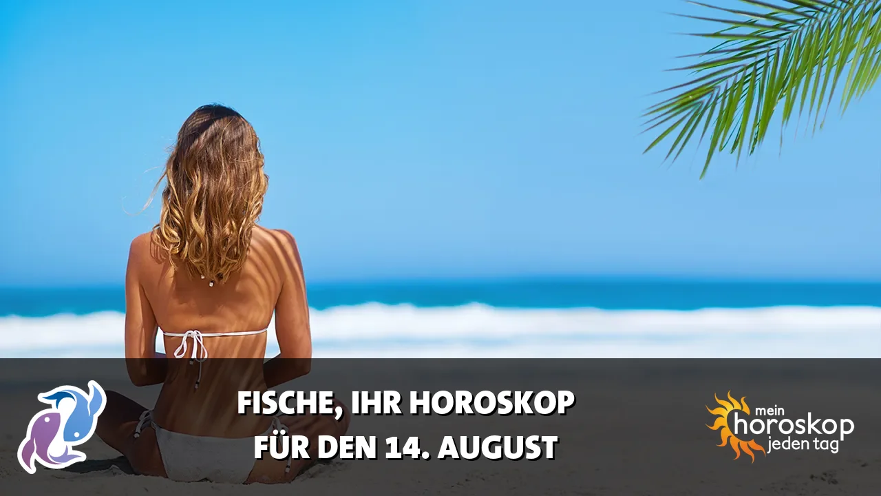 Horoscope Fische du Freitag, 14. August 2026