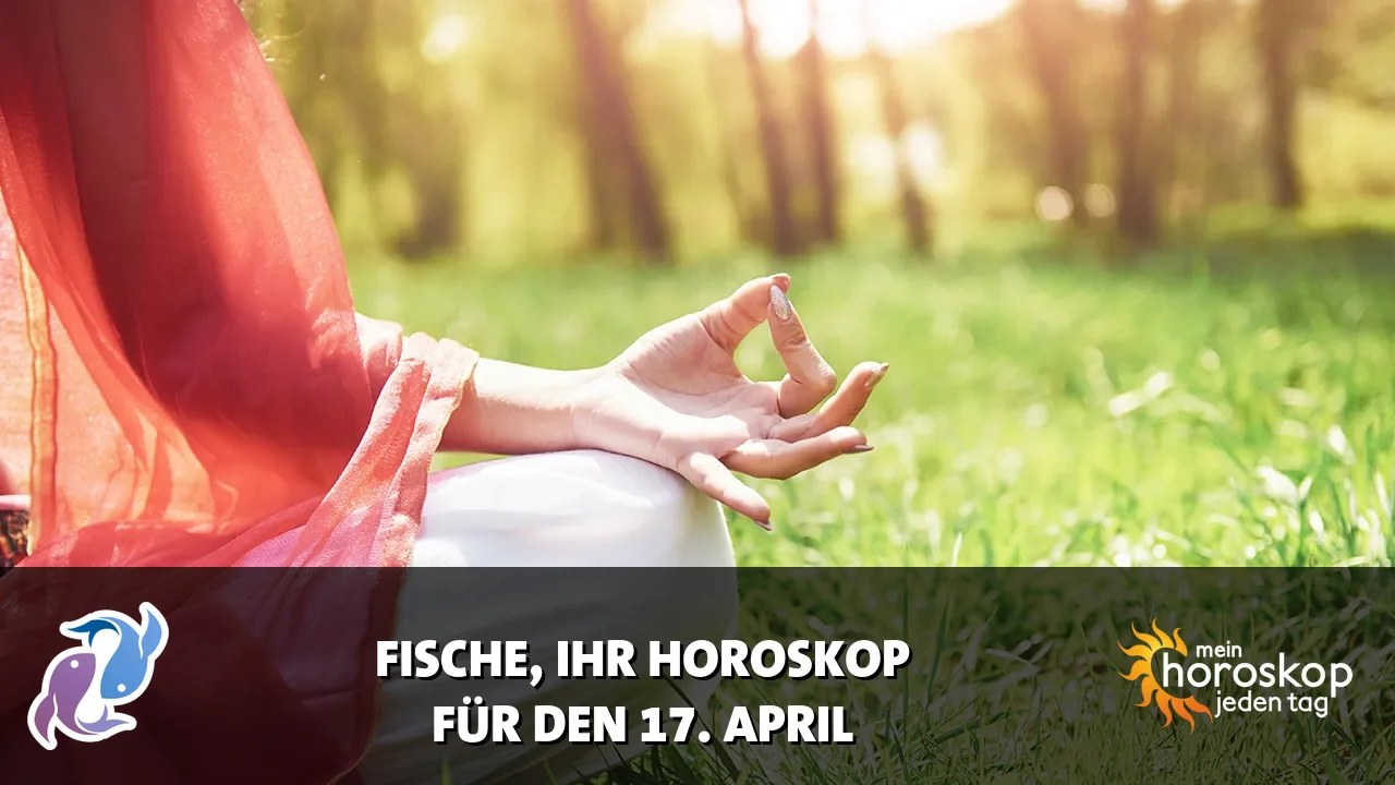 Horoscope Fische du Freitag, 17. April 2026