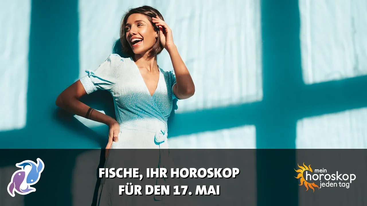 Horoscope Fische du Sonntag, 17. Mai 2026