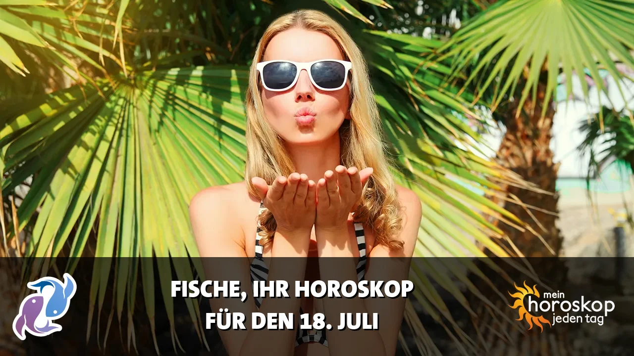 Horoscope Fische du Samstag, 18. Juli 2026