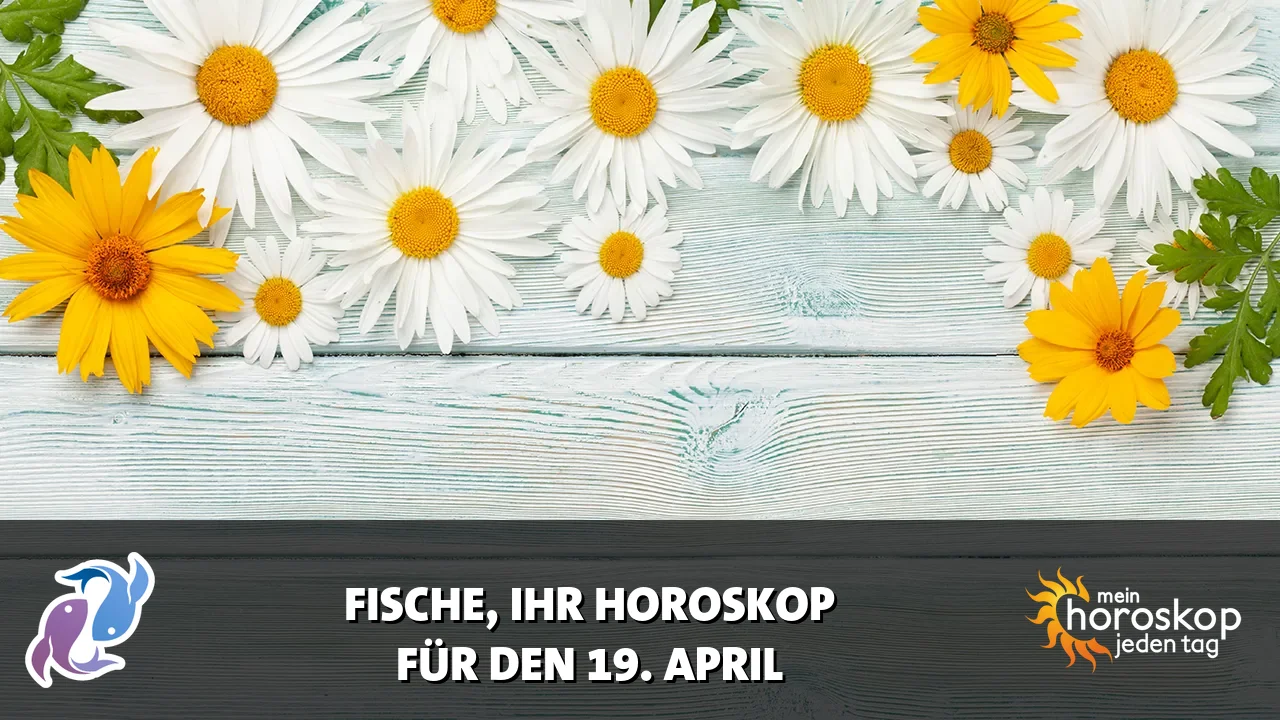 Horoscope Fische du Sonntag, 19. April 2026