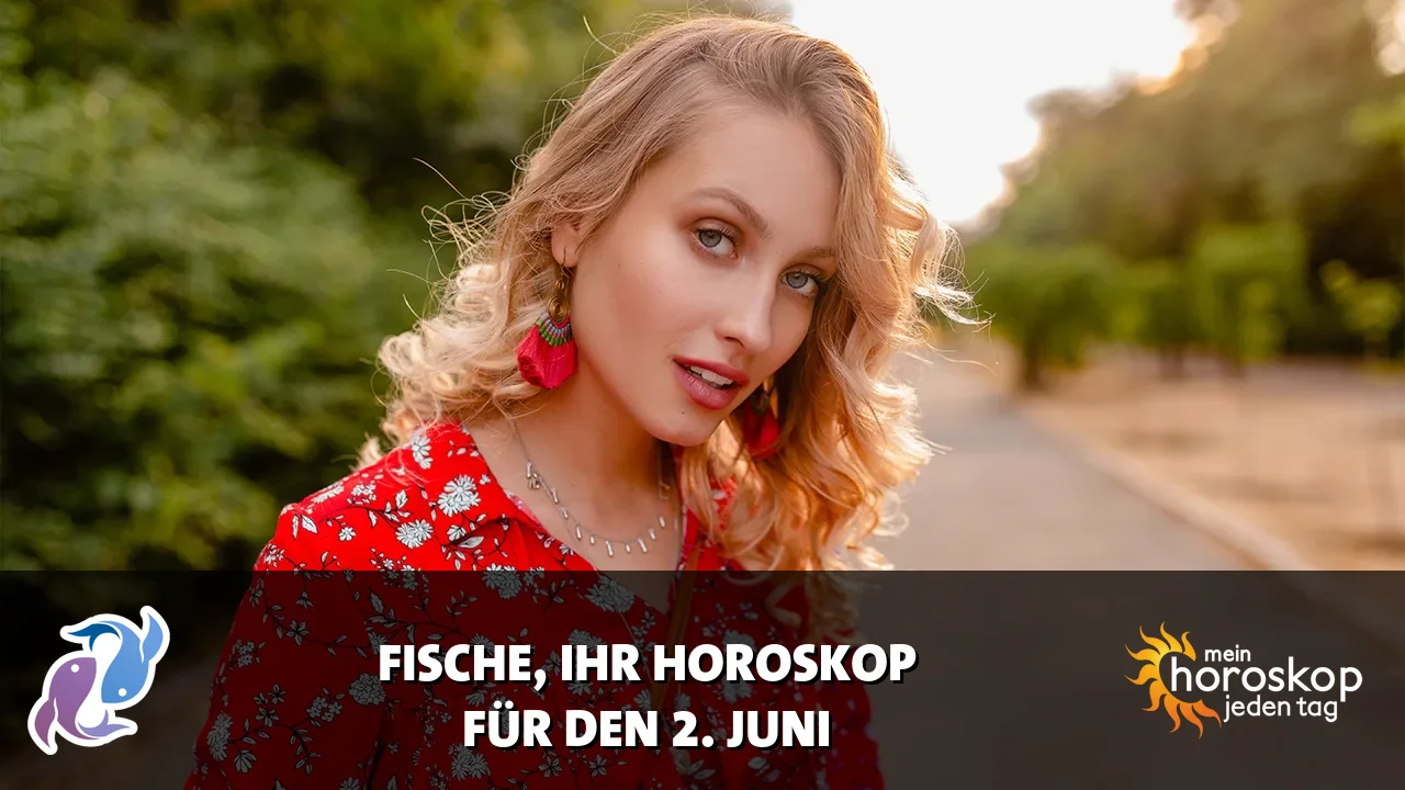 Horoscope Fische du Dienstag, 2. Juni 2026