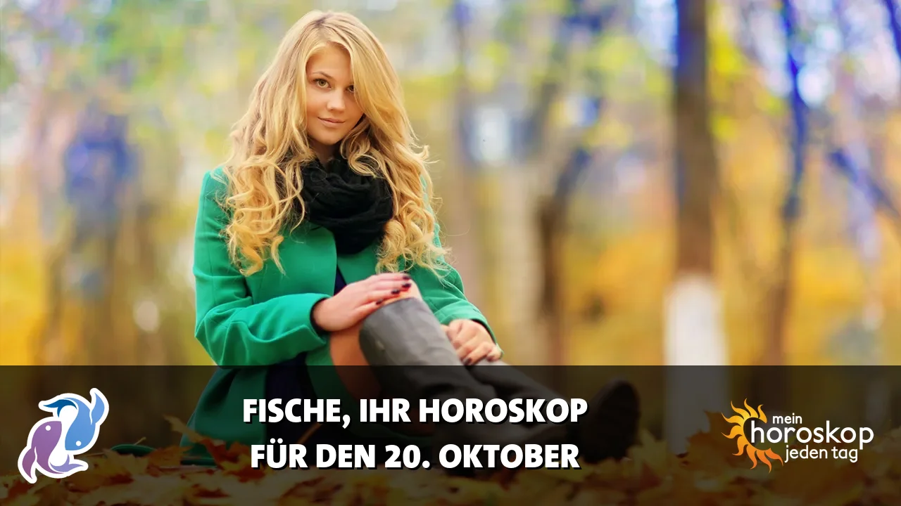 Horoscope Fische du Dienstag, 20. Oktober 2026