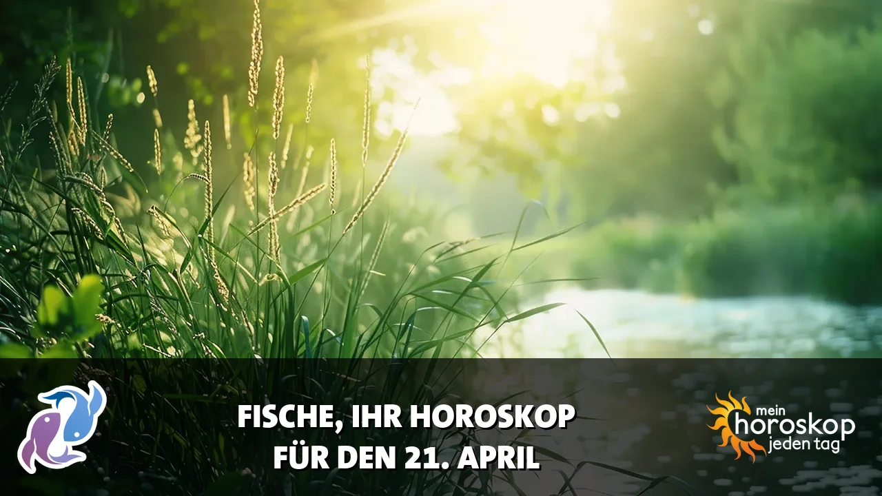 Horoscope Fische du Dienstag, 21. April 2026