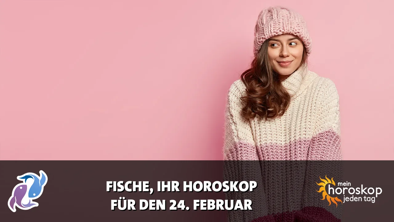 Horoscope Fische du Dienstag, 24. Februar 2026