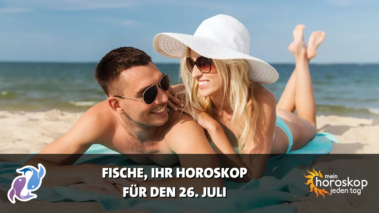 Horoscope Fische du Sonntag, 26. Juli 2026
