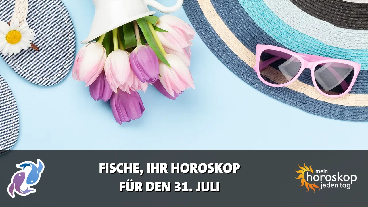 Horoscope Fische du Freitag, 31. Juli 2026