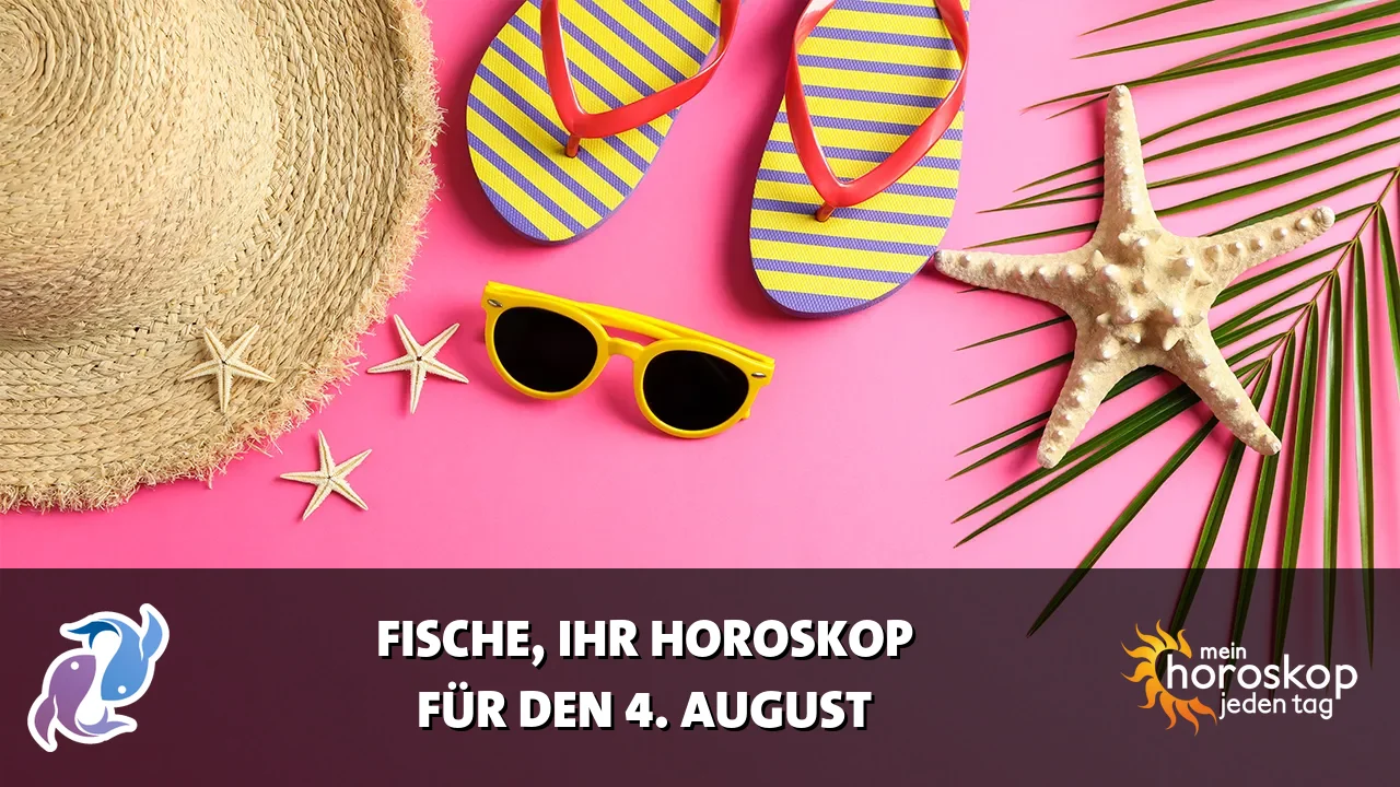 Horoscope Fische du Dienstag, 4. August 2026