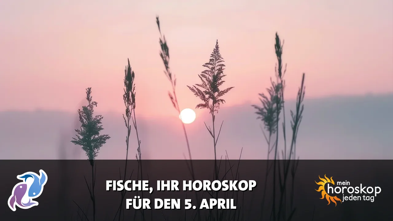 Horoscope Fische du Sonntag, 5. April 2026