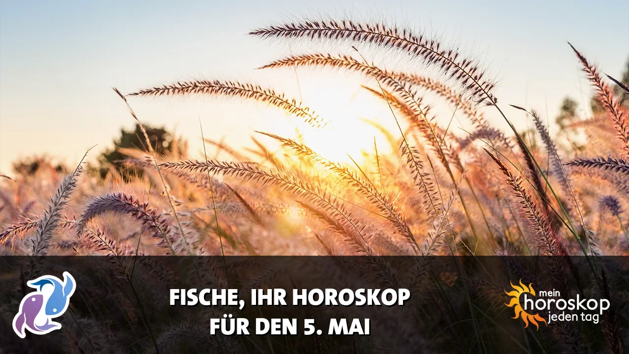 Horoscope Fische du Dienstag, 5. Mai 2026