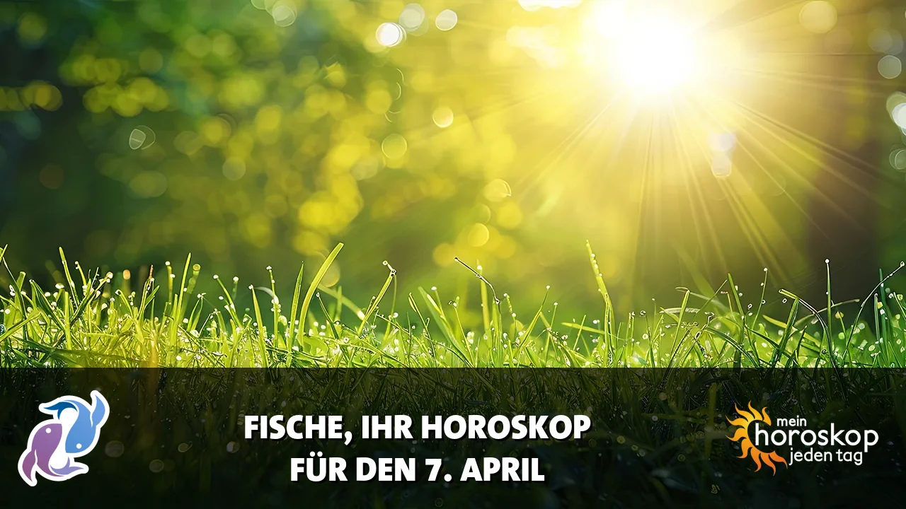 Horoscope Fische du Dienstag, 7. April 2026