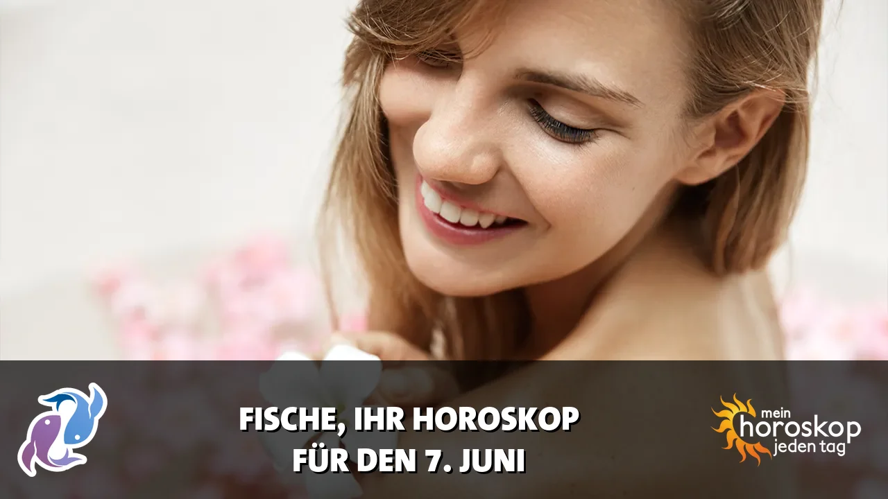 Horoscope Fische du Sonntag, 7. Juni 2026