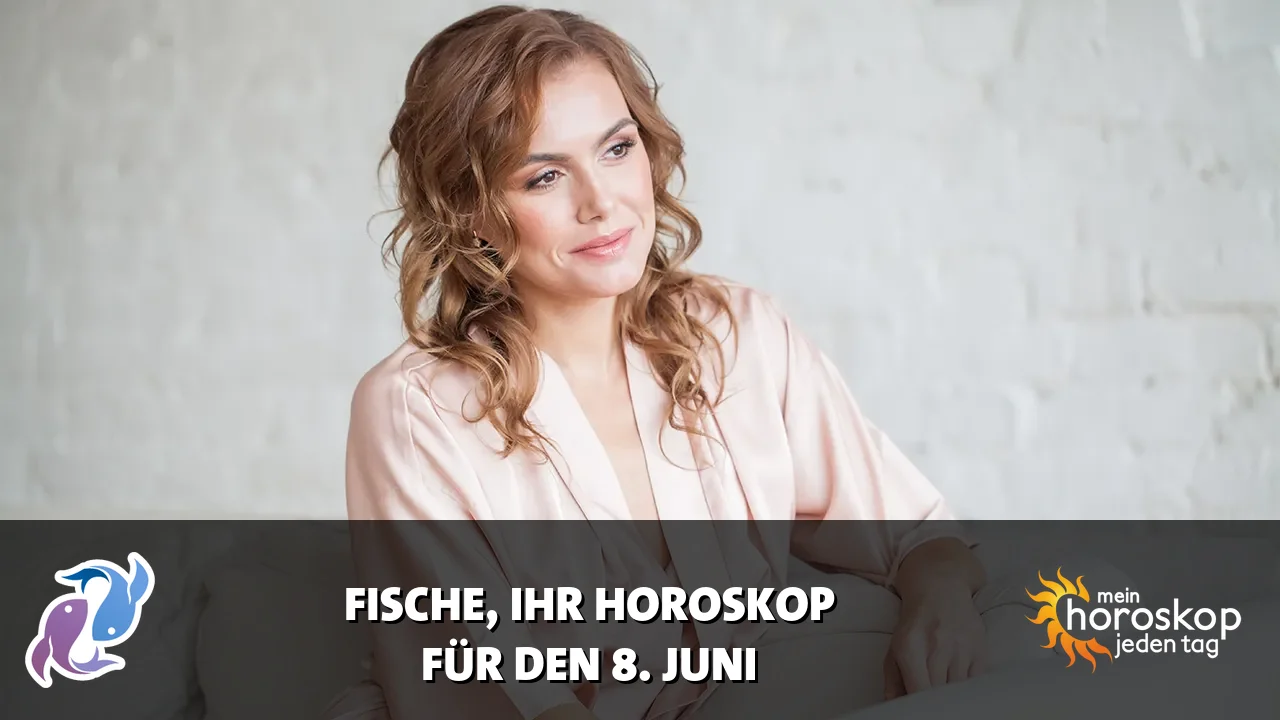 Horoscope Fische du Montag, 8. Juni 2026