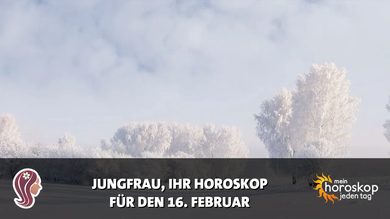 Horoscope Jungfrau du Montag, 16. Februar 2026