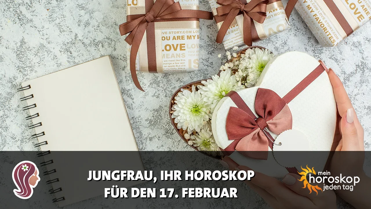 Horoscope Jungfrau du Dienstag, 17. Februar 2026