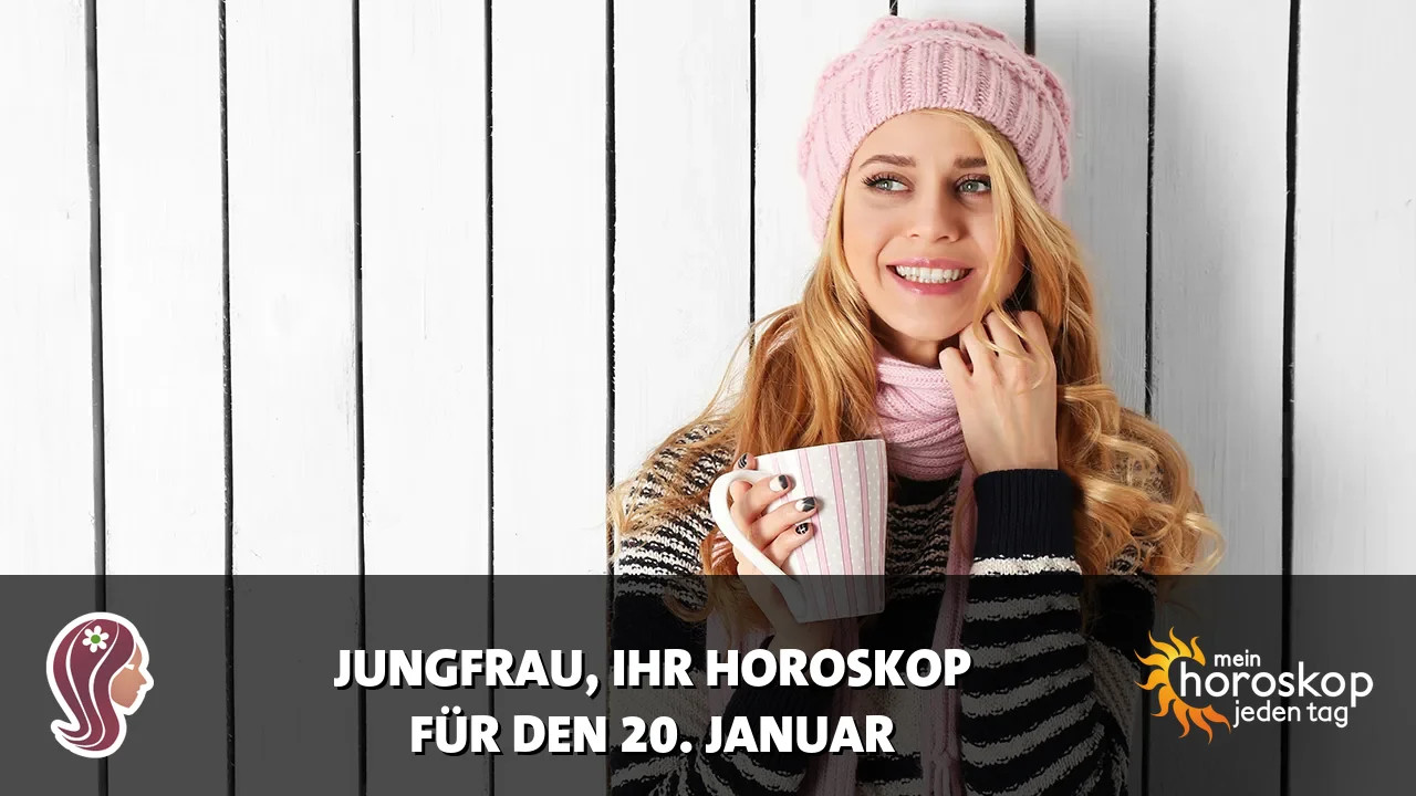 Horoscope Jungfrau du Dienstag, 20. Januar 2026