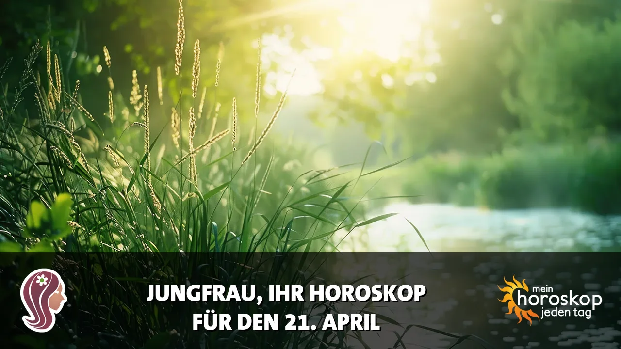 Horoscope Jungfrau du Dienstag, 21. April 2026