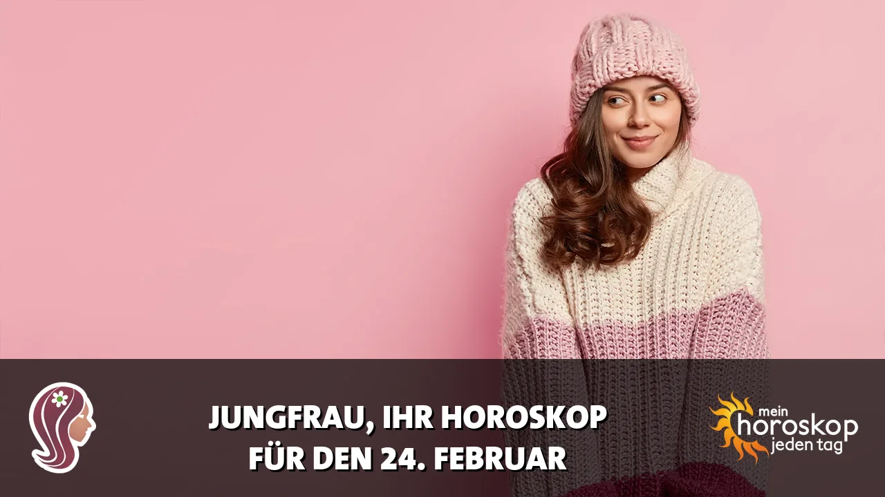 Horoscope Jungfrau du Dienstag, 24. Februar 2026