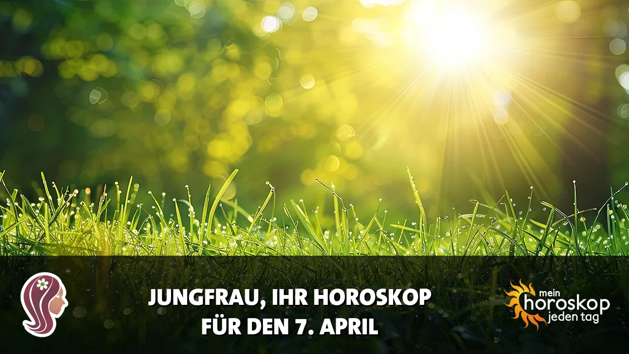 Horoscope Jungfrau du Dienstag, 7. April 2026