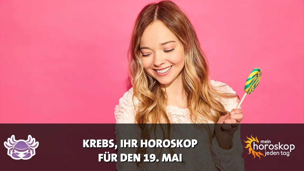 Horoscope Krebs du Dienstag, 19. Mai 2026