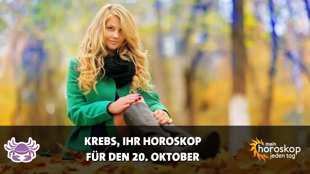 Horoscope Krebs du Dienstag, 20. Oktober 2026