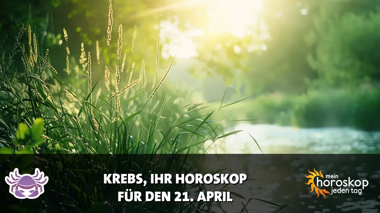 Horoscope Krebs du Dienstag, 21. April 2026