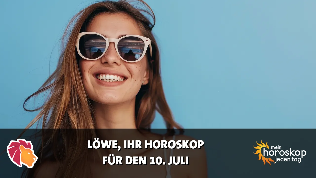 Horoscope Löwe du Freitag, 10. Juli 2026