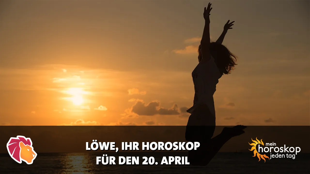 Horoscope Löwe du Montag, 20. April 2026