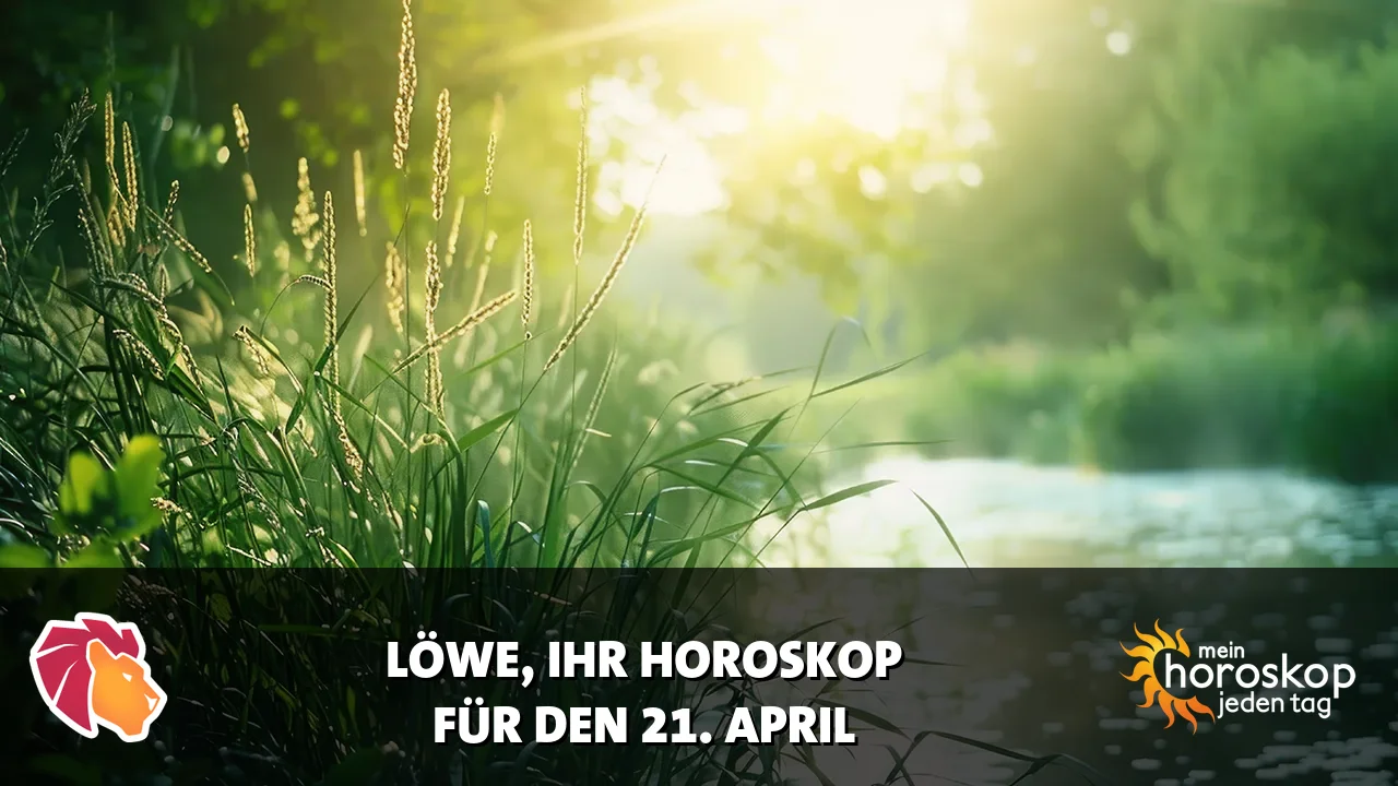 Horoscope Löwe du Dienstag, 21. April 2026