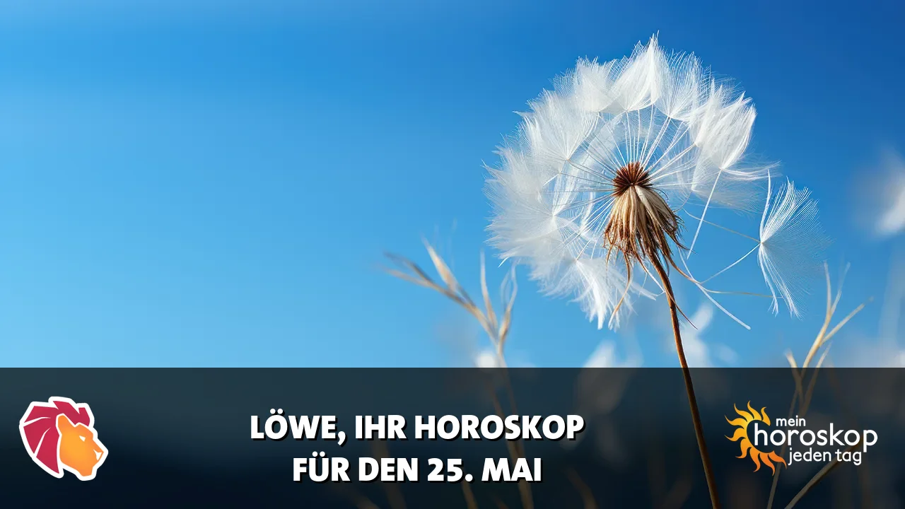 Horoscope Löwe du Montag, 25. Mai 2026