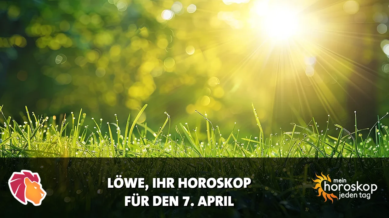 Horoscope Löwe du Dienstag, 7. April 2026