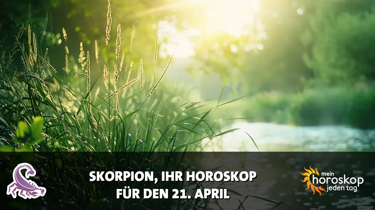 Horoscope Skorpion du Dienstag, 21. April 2026