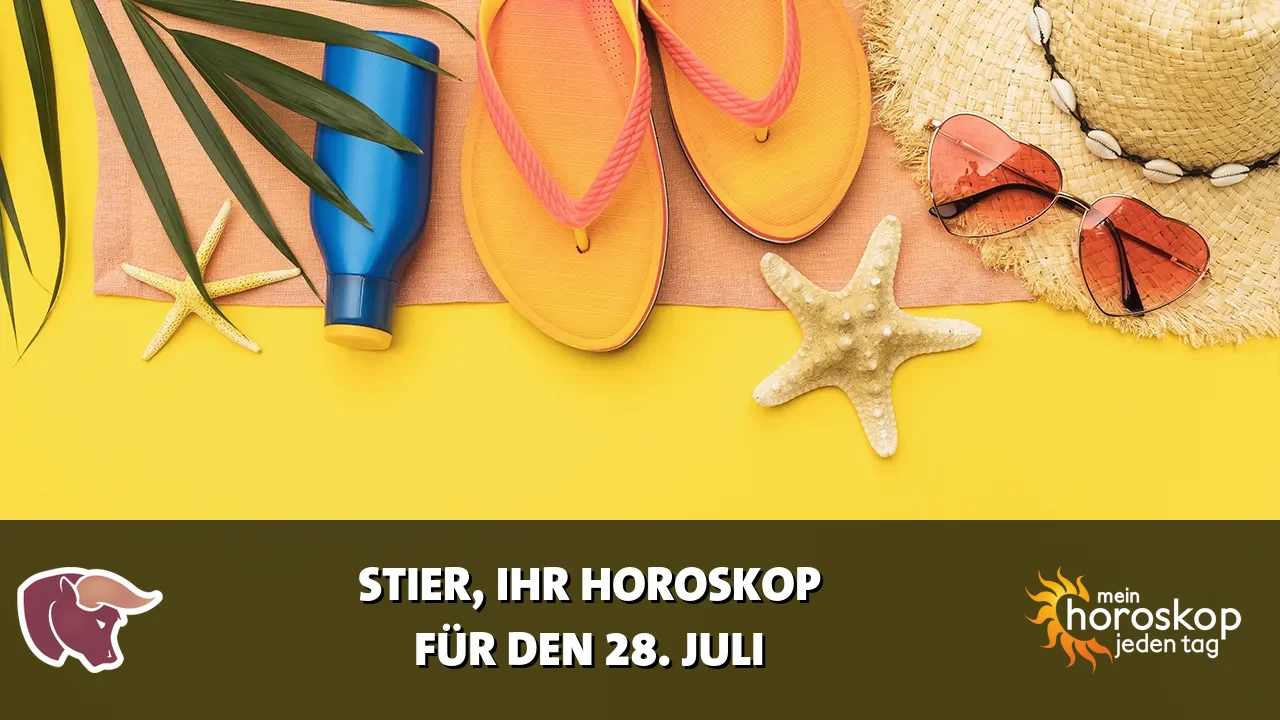 Horoscope Stier du Dienstag, 28. Juli 2026