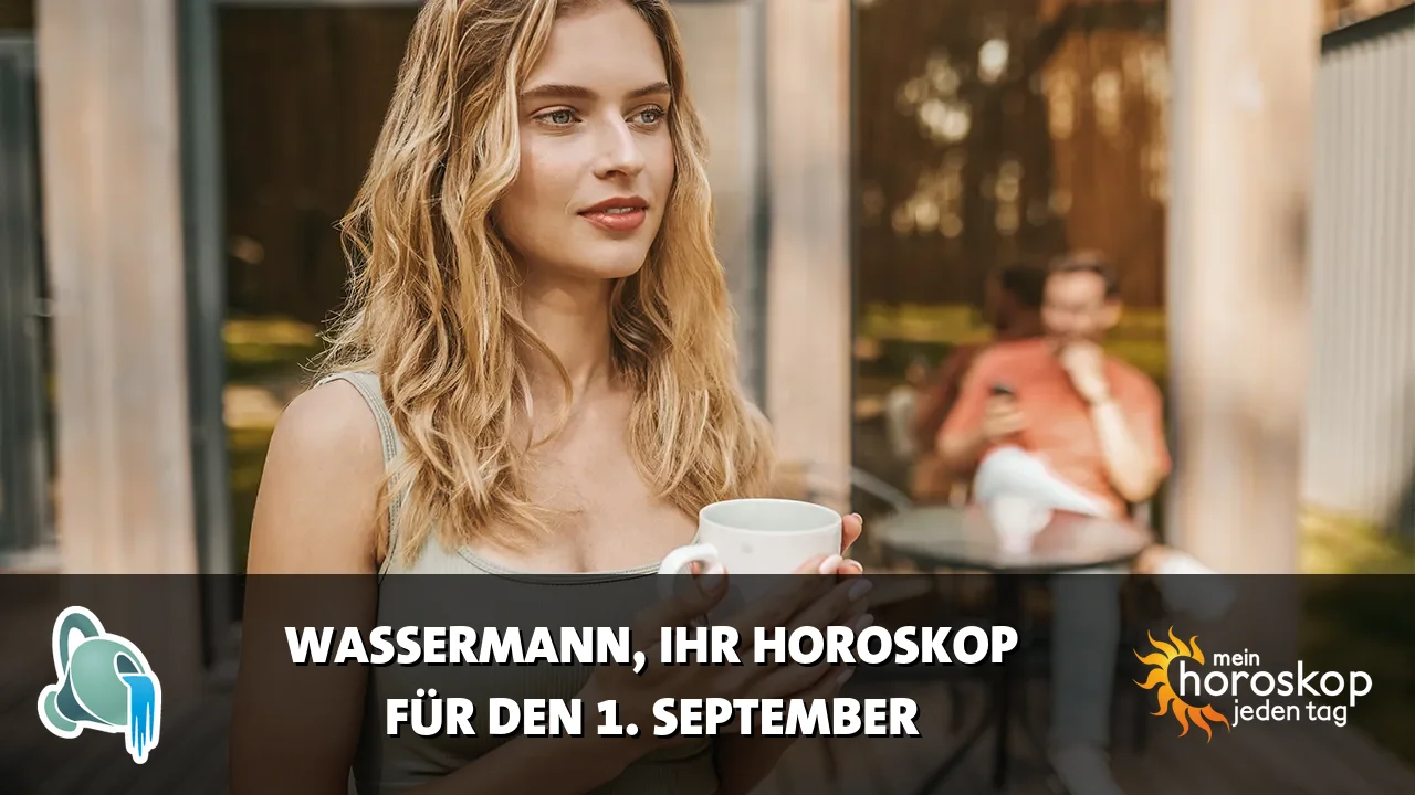 Horoscope Wassermann du Dienstag, 1. September 2026