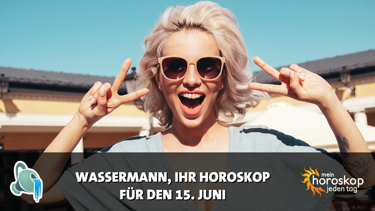 Horoscope Wassermann du Montag, 15. Juni 2026